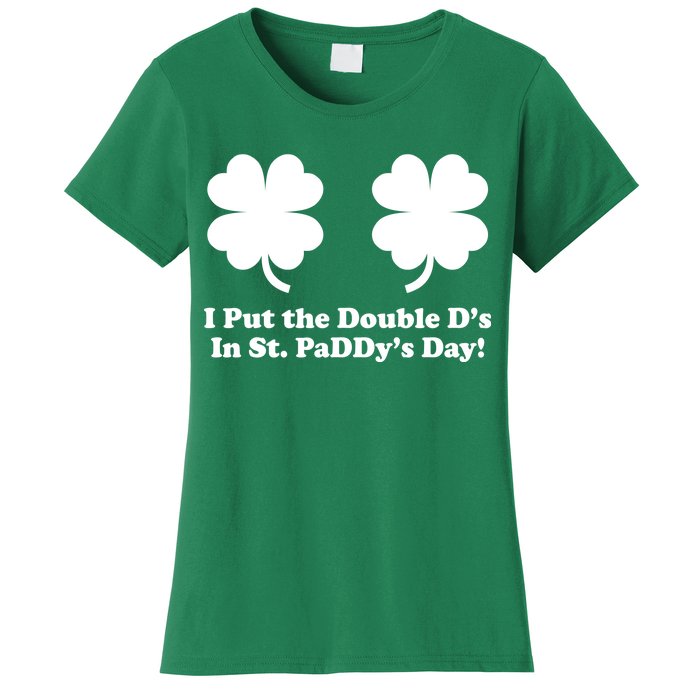 I Put the Double D's In St. PaDDy's Day Funny St. Patrick's Day Women's T-Shirt