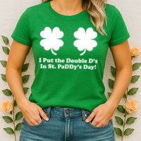 I Put the Double D's In St. PaDDy's Day Funny St. Patrick's Day Womens T-Shirt