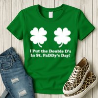 I Put the Double D's In St. PaDDy's Day Funny St. Patrick's Day Womens T-Shirt