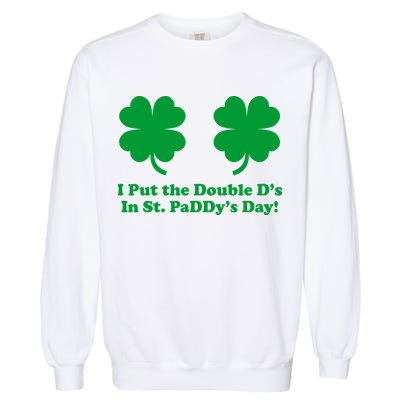 I Put the Double D's In St. PaDDy's Day Funny St. Patrick's Day Garment-Dyed Sweatshirt