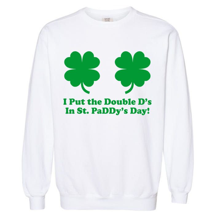 I Put the Double D's In St. PaDDy's Day Funny St. Patrick's Day Garment-Dyed Sweatshirt