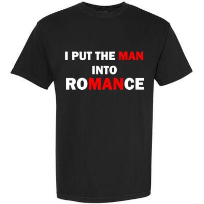 I Put The Man Into Romance Garment-Dyed Heavyweight T-Shirt
