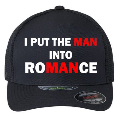 I Put The Man Into Romance Flexfit Unipanel Trucker Cap