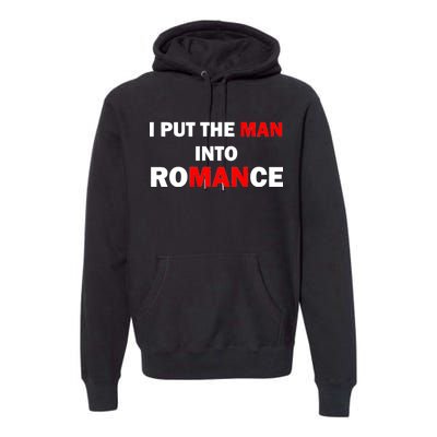 I Put The Man Into Romance Premium Hoodie