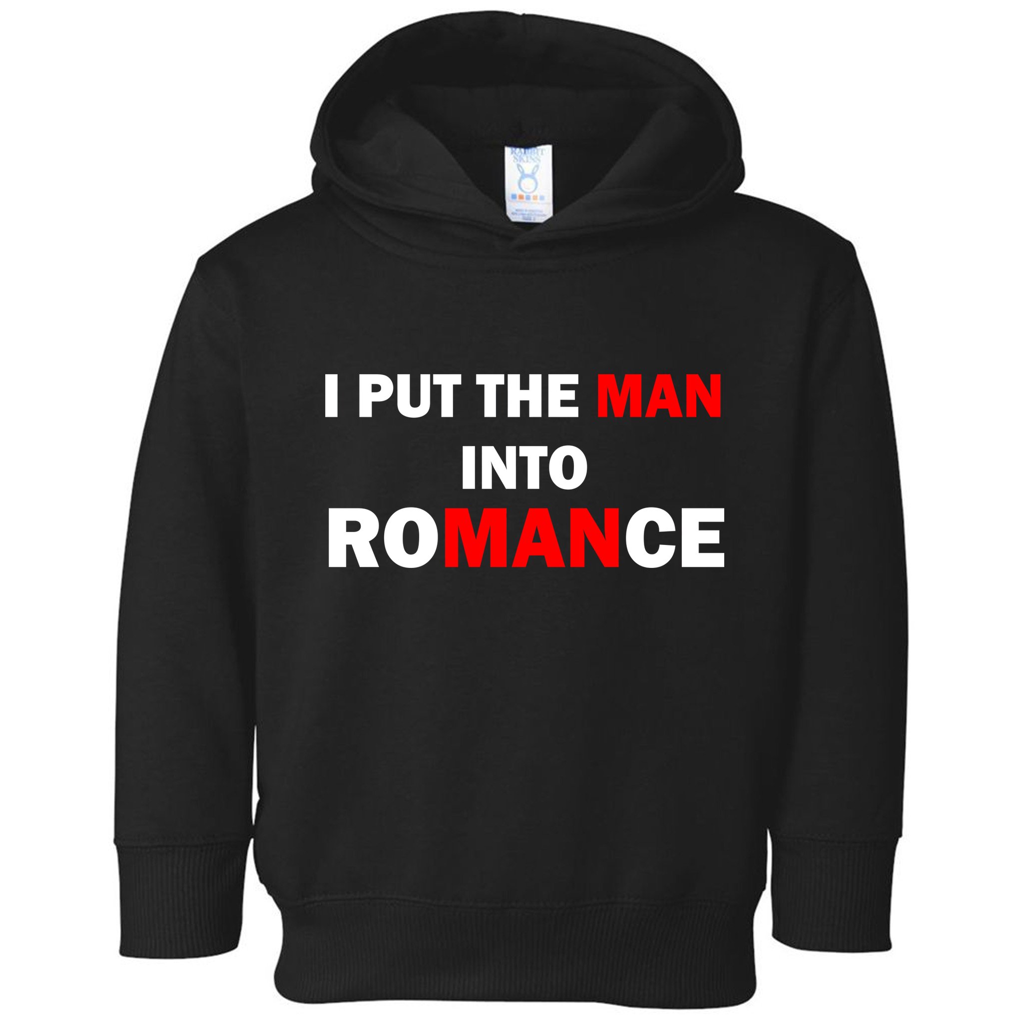 I Put The Man Into Romance Toddler Hoodie