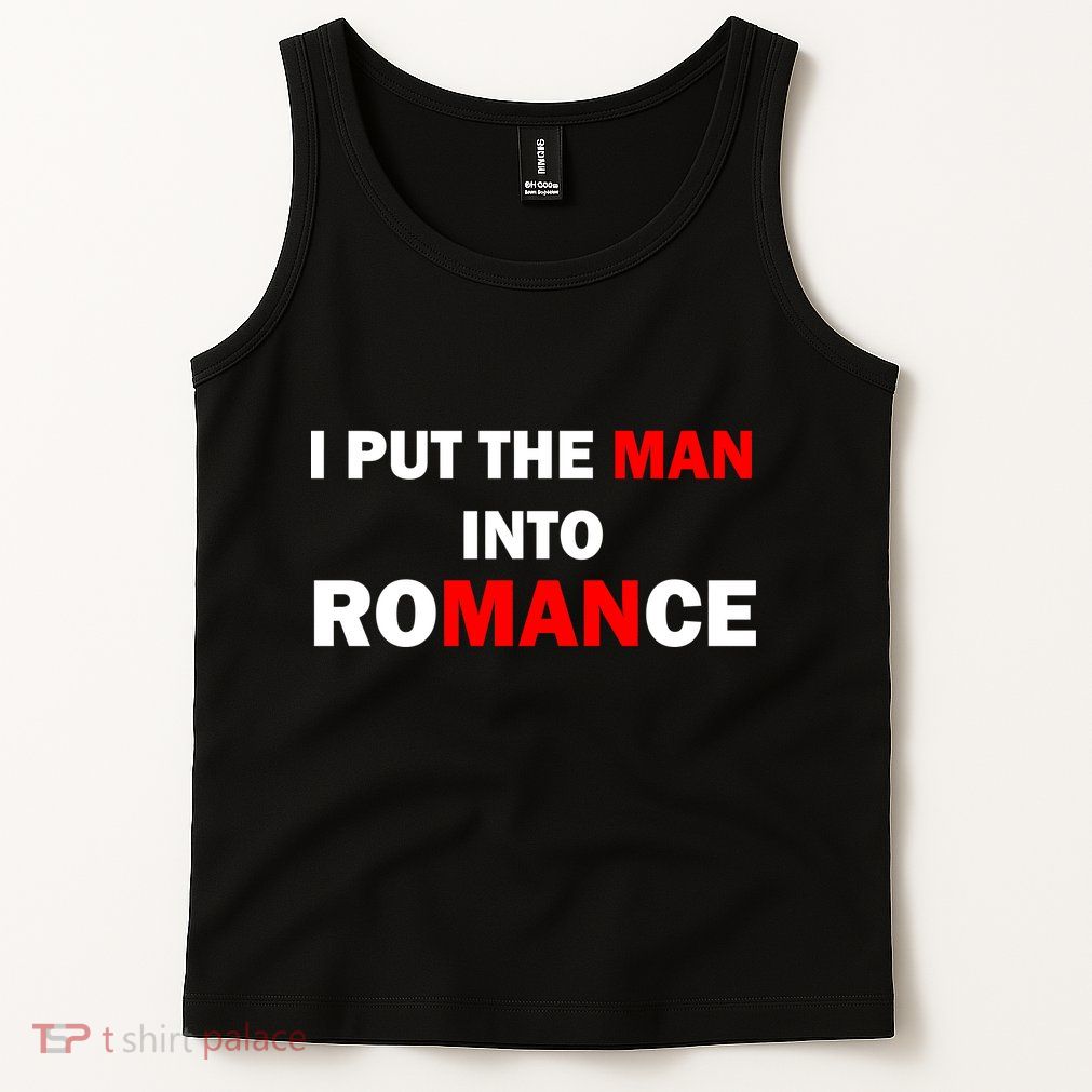 I Put The Man Into Romance Tank Top
