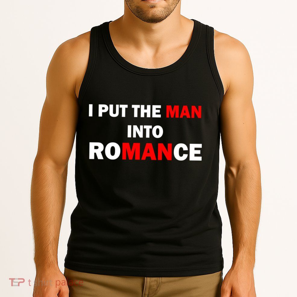 I Put The Man Into Romance Tank Top