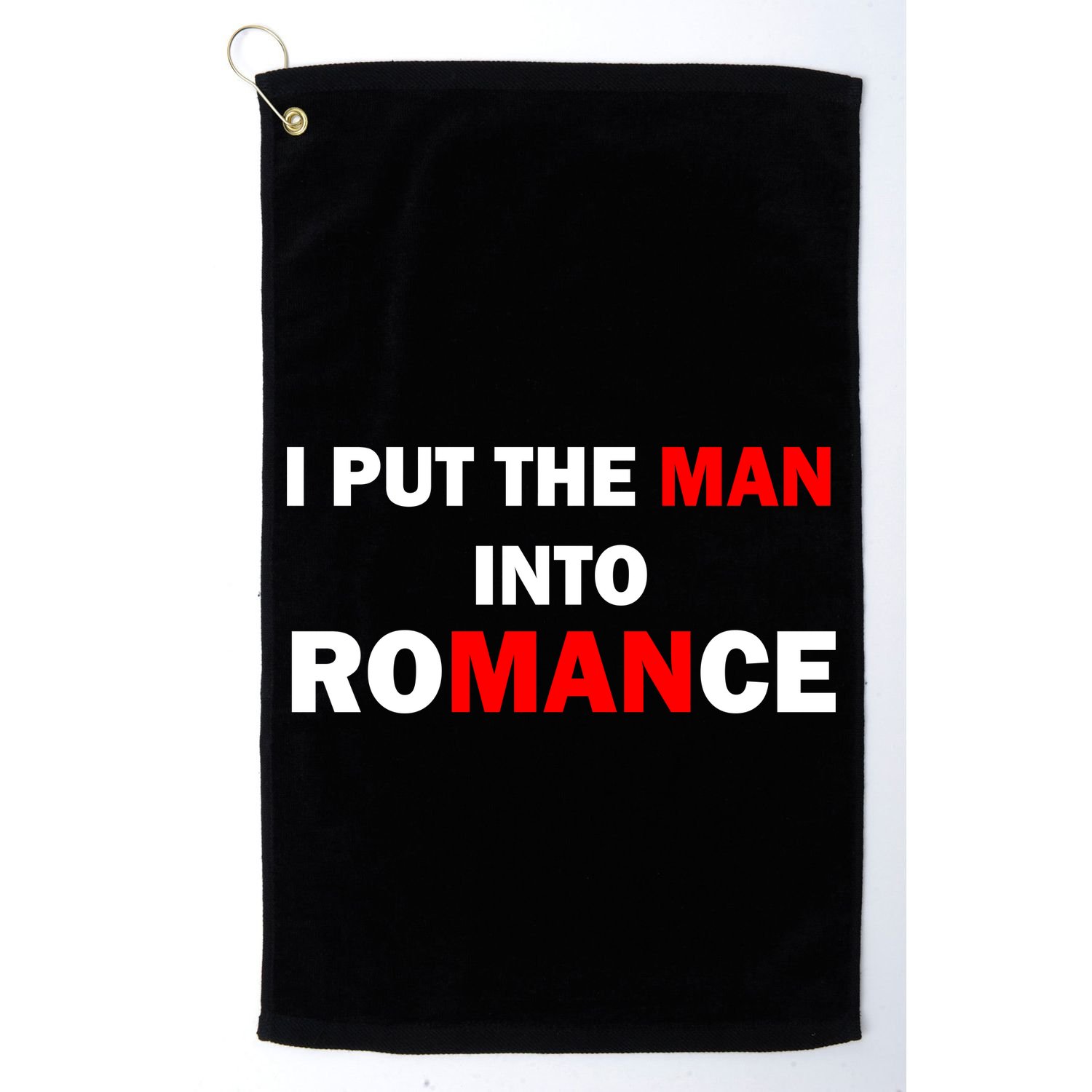 I Put The Man Into Romance Golf Towel