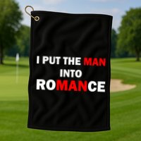 I Put The Man Into Romance Golf Towel