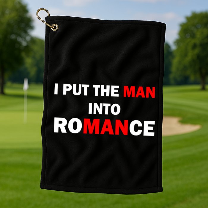 I Put The Man Into Romance Golf Towel