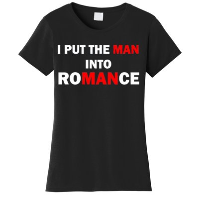 I Put The Man Into Romance Women's T-Shirt