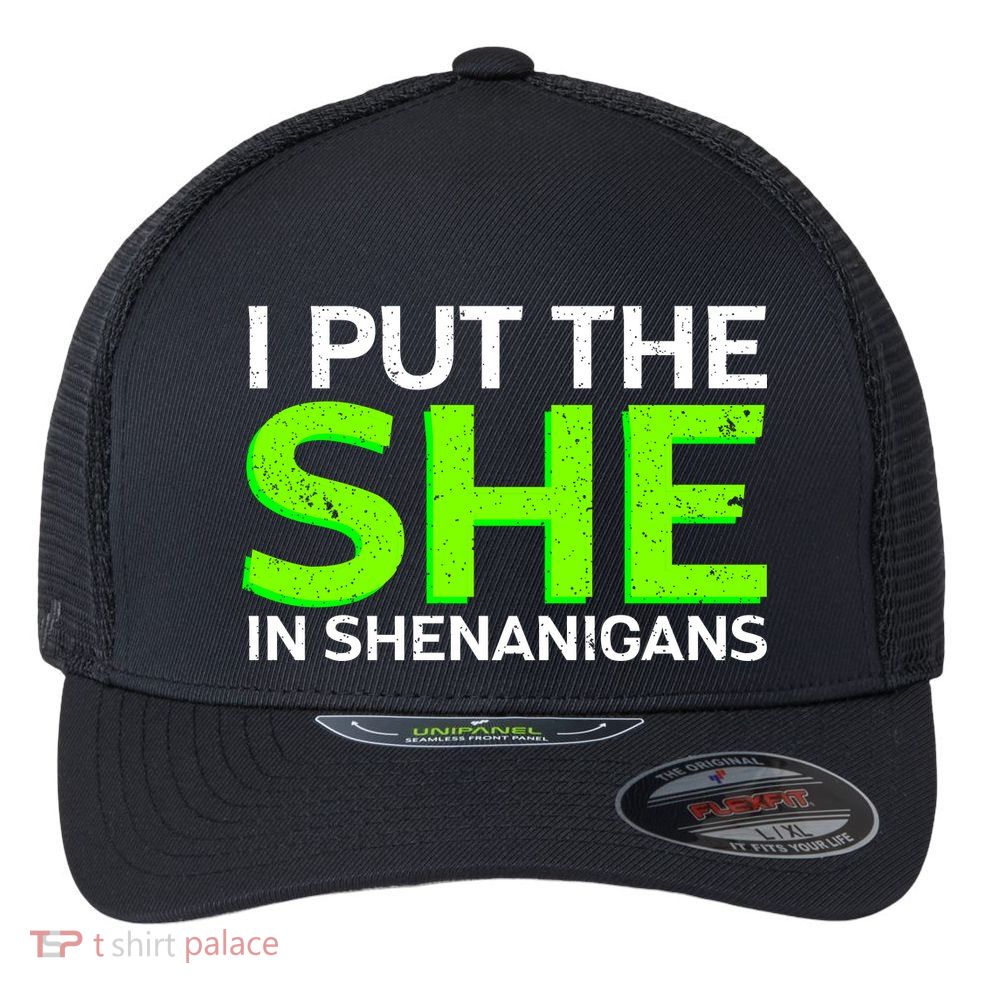 I Put The She In Shenanigans Flexfit Unipanel Trucker Cap