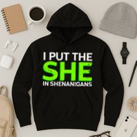 I Put The She In Shenanigans Hoodie