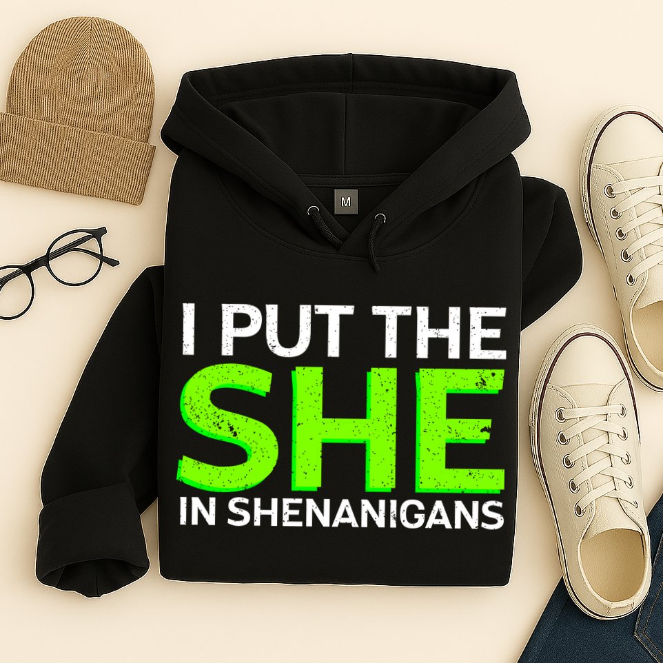 I Put The She In Shenanigans Hoodie