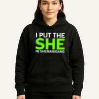 I Put The She In Shenanigans Hoodie