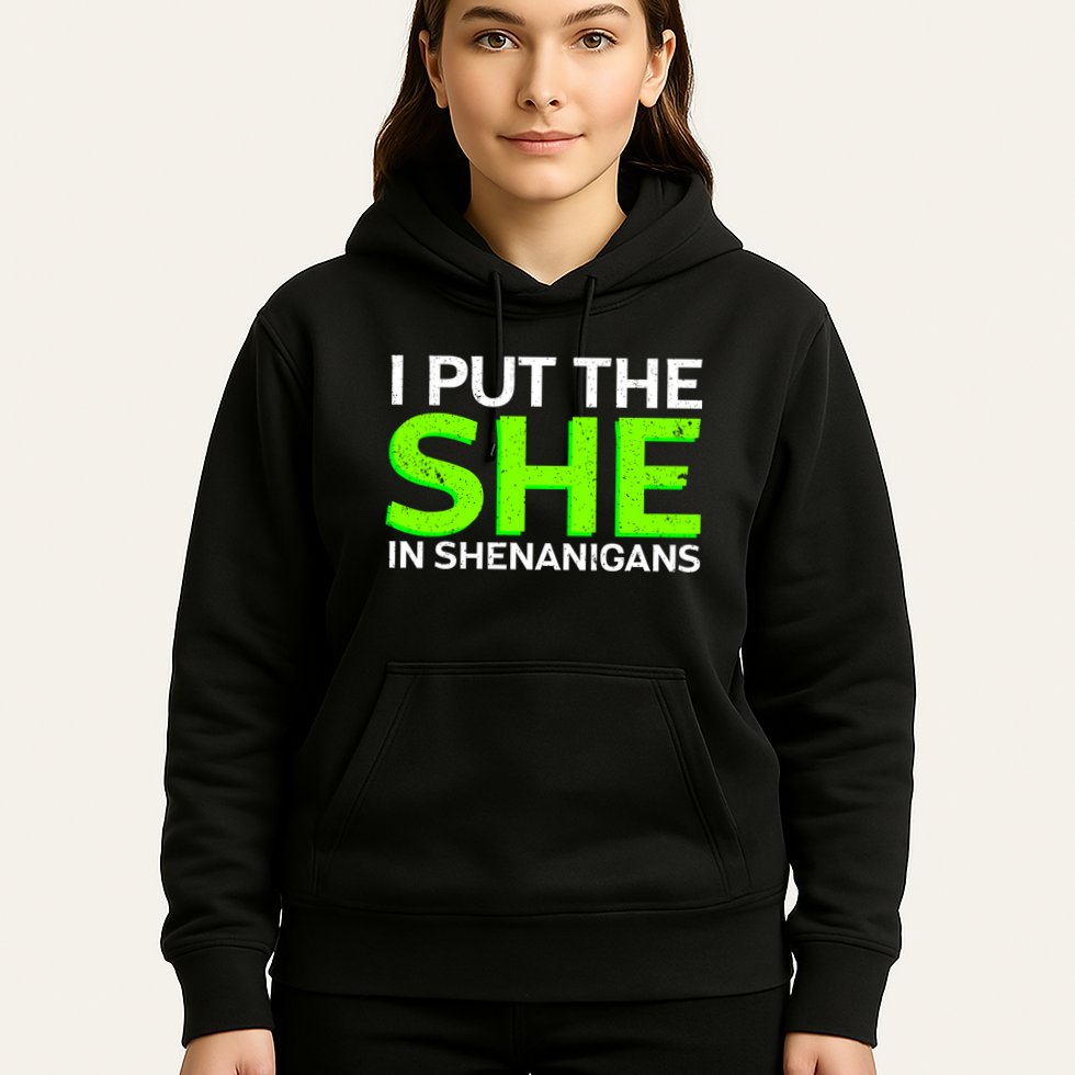 I Put The She In Shenanigans Hoodie
