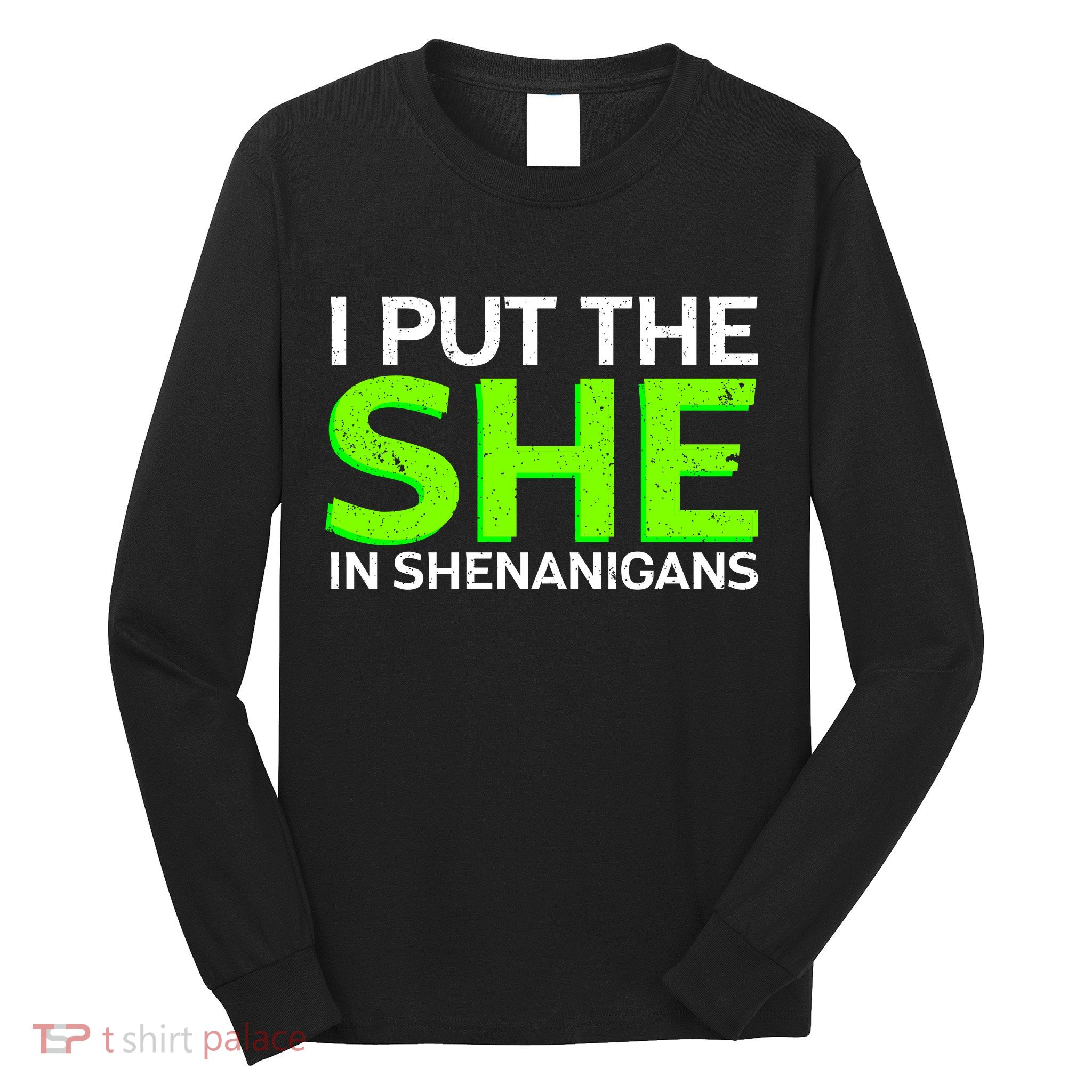 I Put The She In Shenanigans Long Sleeve Shirt