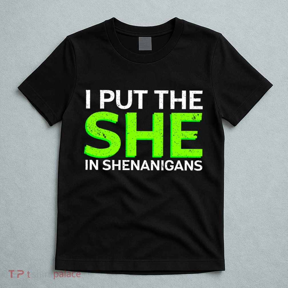 I Put The She In Shenanigans T-Shirt