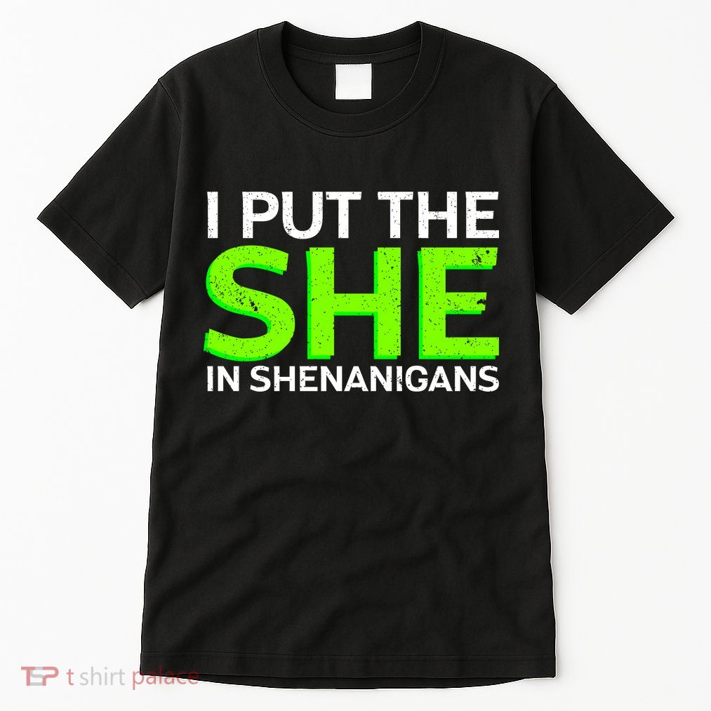I Put The She In Shenanigans Tall T-Shirt