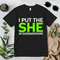 I Put The She In Shenanigans Premium T-Shirt