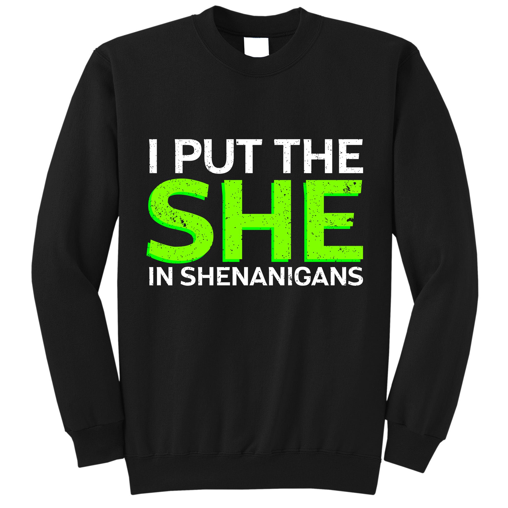 I Put The She In Shenanigans Tall Sweatshirt
