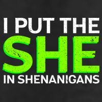 I Put The She In Shenanigans Hat