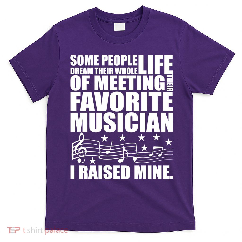 I Raised Mine Favorite Musician T-Shirt