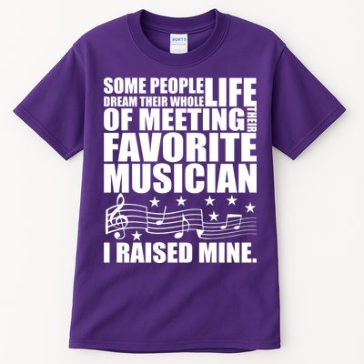 I Raised Mine Favorite Musician Tall T-Shirt