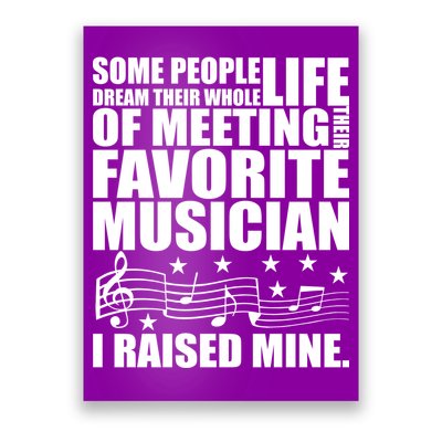 I Raised Mine Favorite Musician Poster