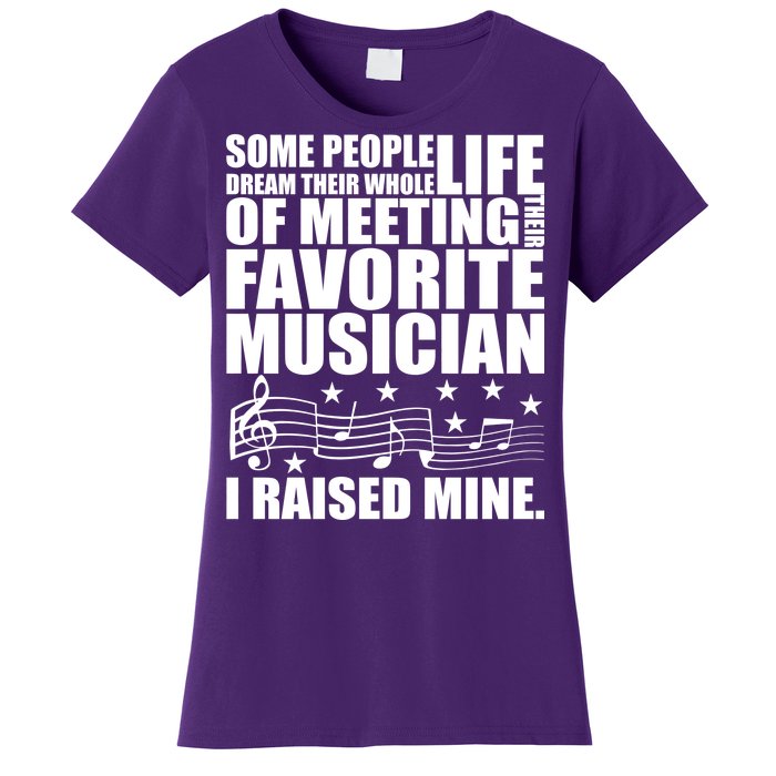 I Raised Mine Favorite Musician Women's T-Shirt