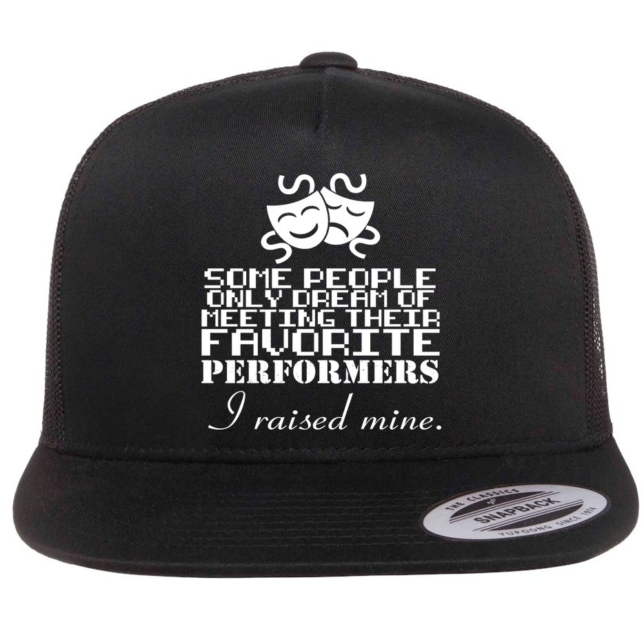 I Raised My Favorite Performers  Flat Bill Trucker Hat