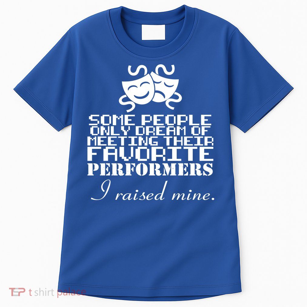 I Raised My Favorite Performers  Tall T-Shirt