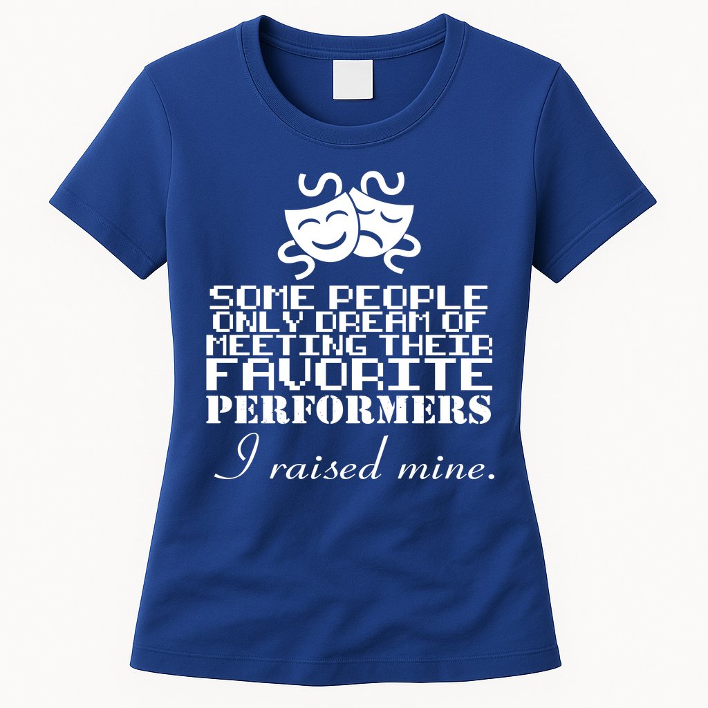 I Raised My Favorite Performers  Womens T-Shirt