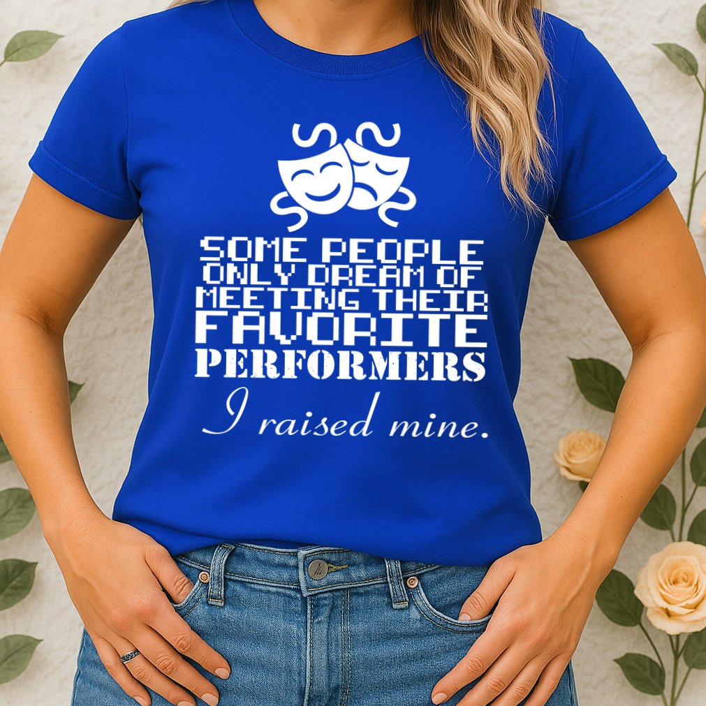 I Raised My Favorite Performers  Womens T-Shirt