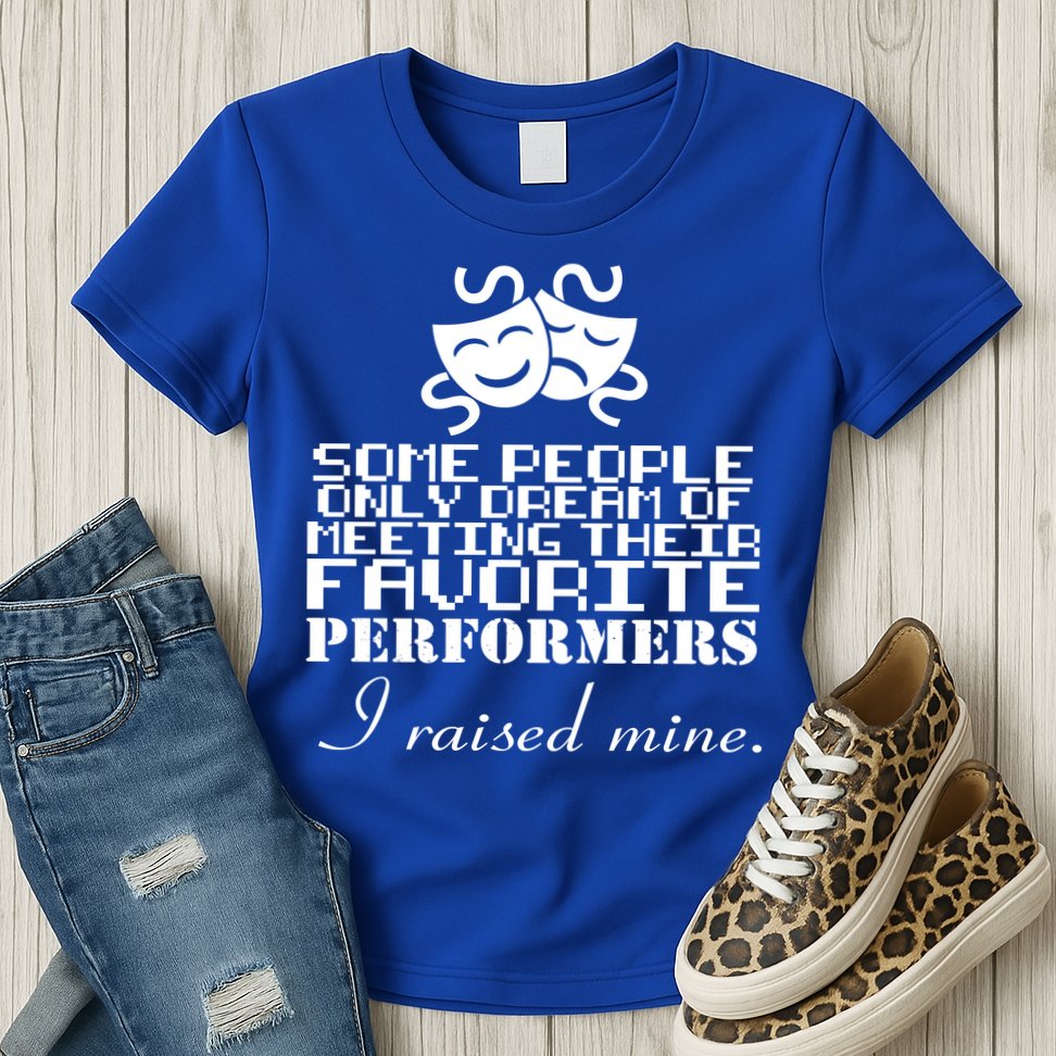 I Raised My Favorite Performers  Womens T-Shirt