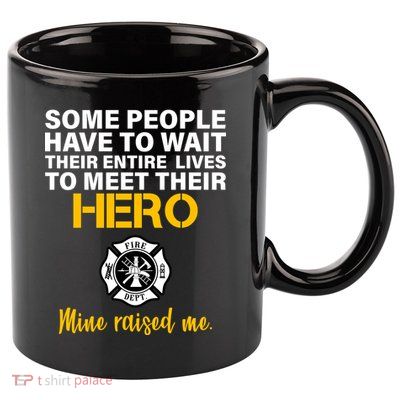 I Raised My Firefighter Hero 11oz C Handle Ceramic Mug