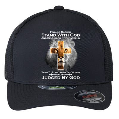 I Rather Stand With God And Be Judge By The World Flexfit Unipanel Trucker Cap