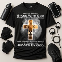 I Rather Stand With God And Be Judge By The World Performance Shirt
