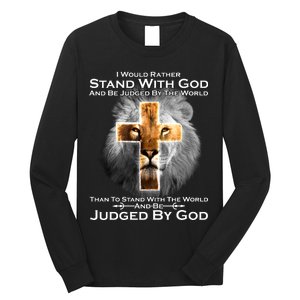 I Rather Stand With God And Be Judge By The World Long Sleeve Shirt