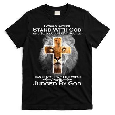 I Rather Stand With God And Be Judge By The World T-Shirt