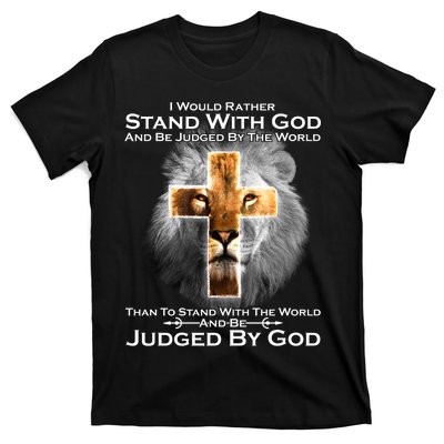 I Rather Stand With God And Be Judge By The World T-Shirt