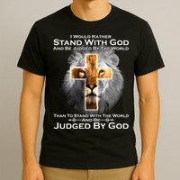 I Rather Stand With God And Be Judge By The World T-Shirt
