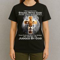 I Rather Stand With God And Be Judge By The World T-Shirt