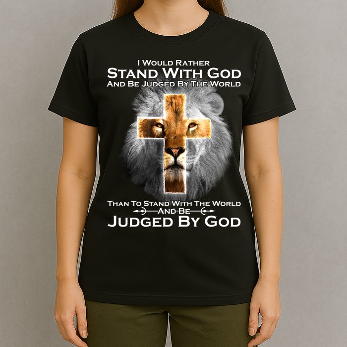I Rather Stand With God And Be Judge By The World T-Shirt