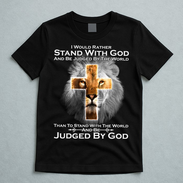 I Rather Stand With God And Be Judge By The World T-Shirt