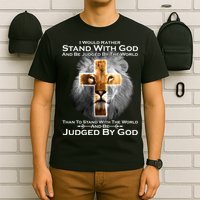 I Rather Stand With God And Be Judge By The World T-Shirt
