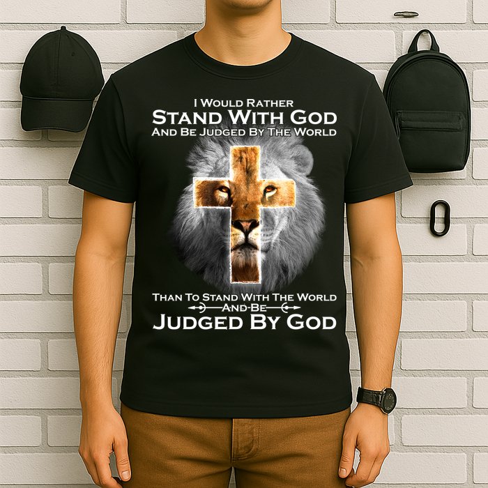I Rather Stand With God And Be Judge By The World T-Shirt