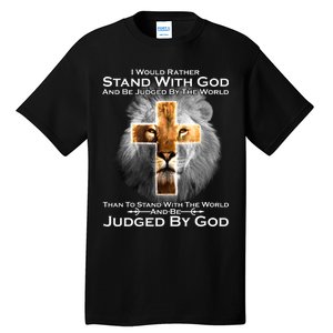 I Rather Stand With God And Be Judge By The World Tall T-Shirt