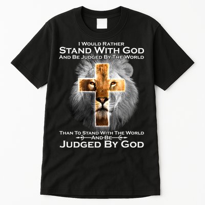 I Rather Stand With God And Be Judge By The World Tall T-Shirt