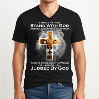 I Rather Stand With God And Be Judge By The World V-Neck T-Shirt